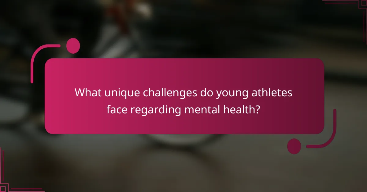 What unique challenges do young athletes face regarding mental health?
