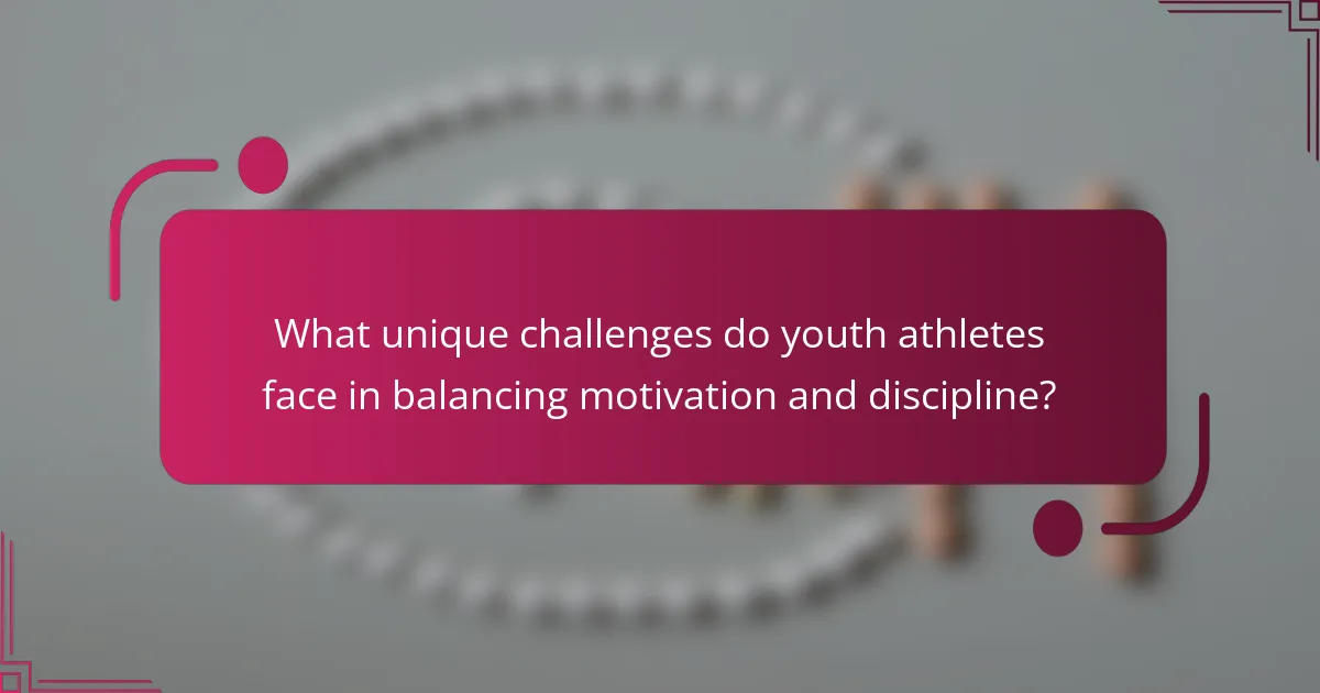 What unique challenges do youth athletes face in balancing motivation and discipline?