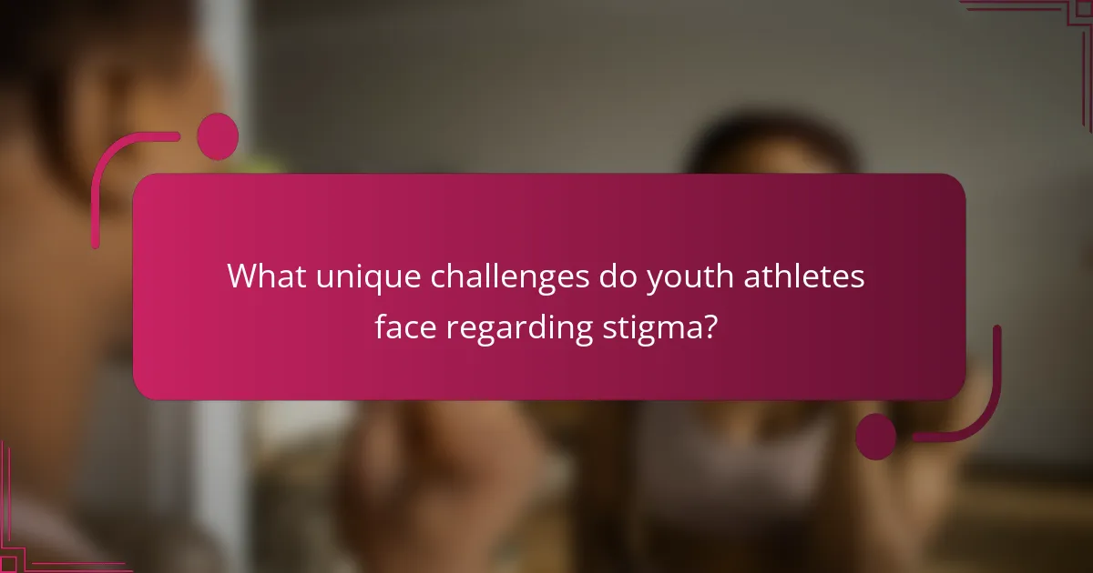 What unique challenges do youth athletes face regarding stigma?