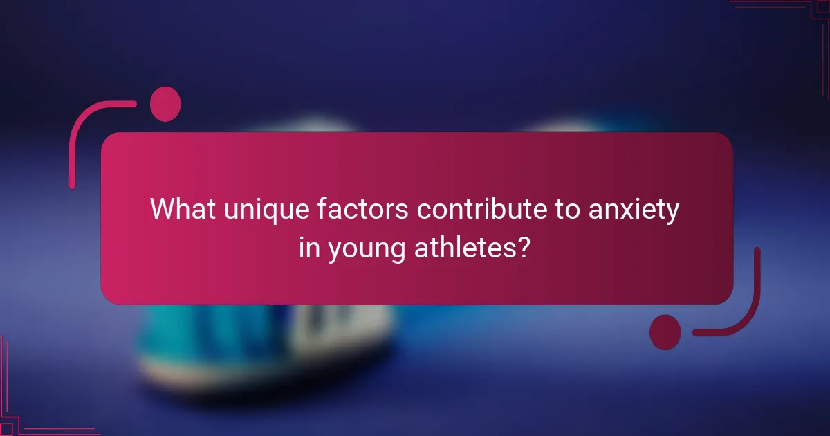 What unique factors contribute to anxiety in young athletes?