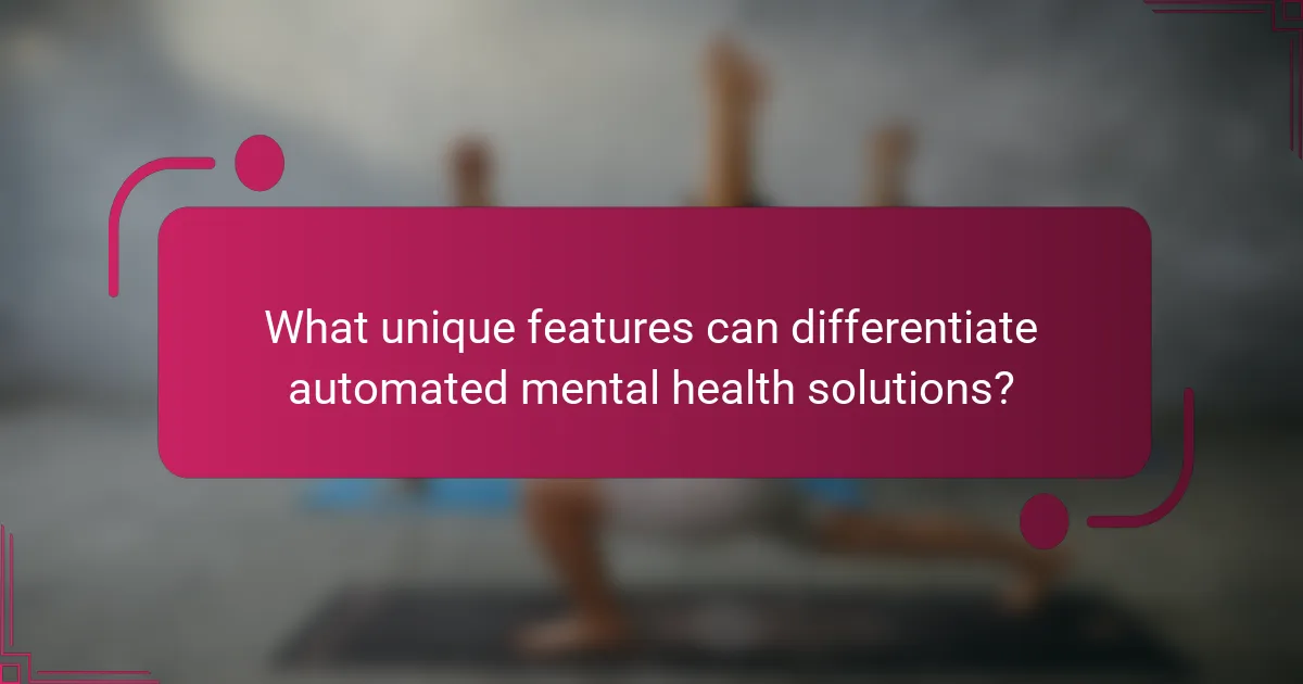 What unique features can differentiate automated mental health solutions?