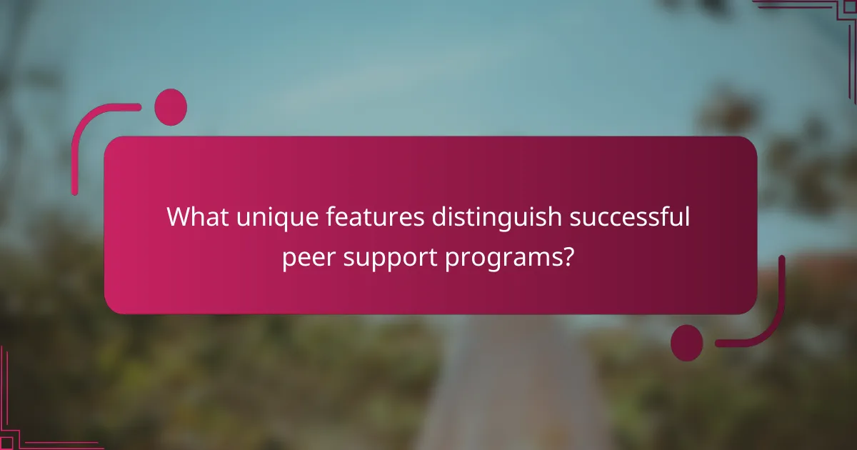 What unique features distinguish successful peer support programs?