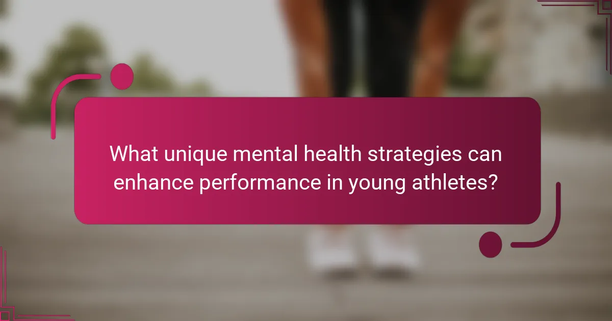 What unique mental health strategies can enhance performance in young athletes?