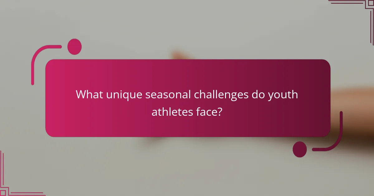 What unique seasonal challenges do youth athletes face?