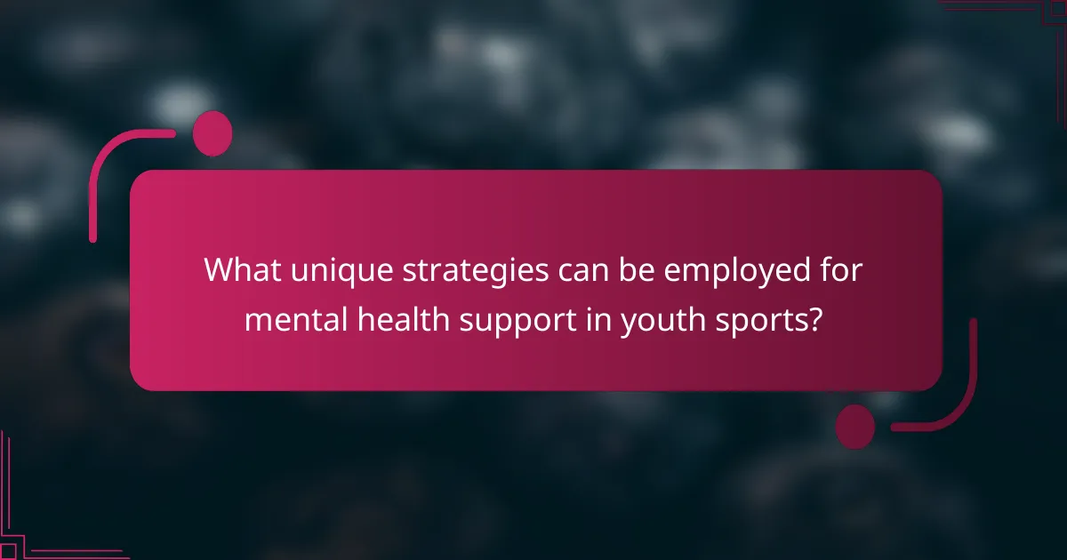 What unique strategies can be employed for mental health support in youth sports?