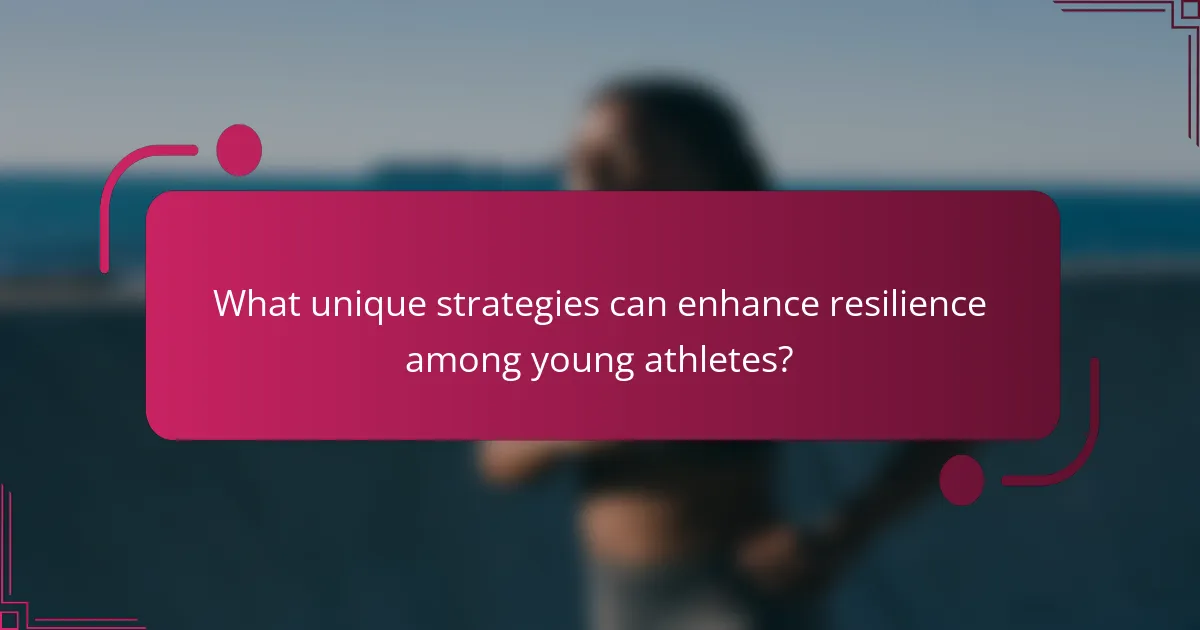 What unique strategies can enhance resilience among young athletes?