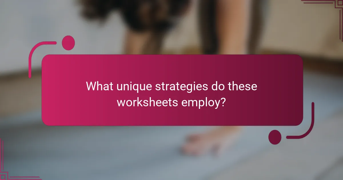 What unique strategies do these worksheets employ?