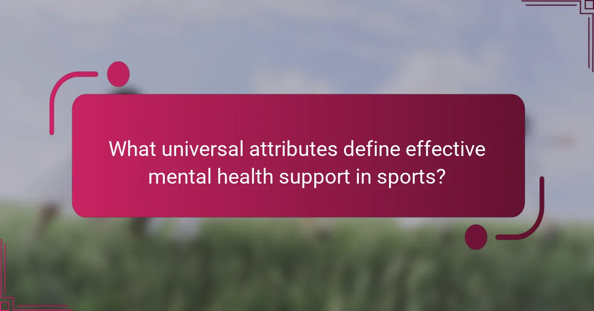 What universal attributes define effective mental health support in sports?