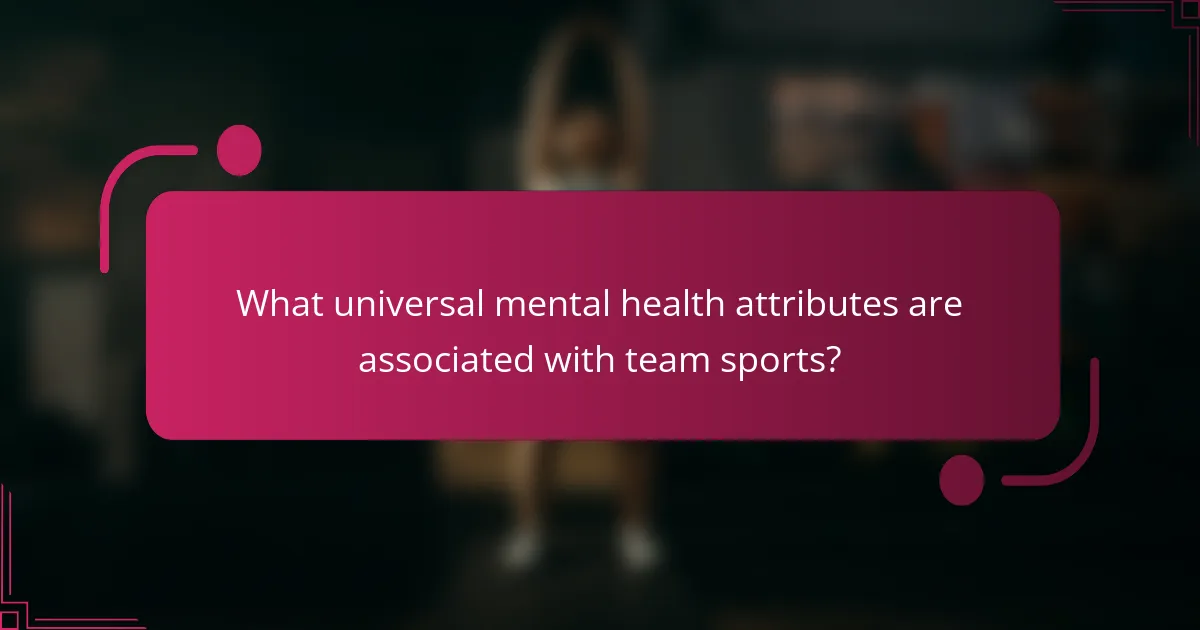 What universal mental health attributes are associated with team sports?